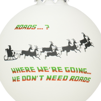 
              Back to Christmas - Where We're Going. We Don't Need Roads Glass Christmas Ornaments
            