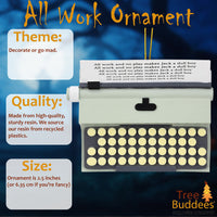 
              All Work No Play Typewriter Halloween / Christmas Ornaments
            
